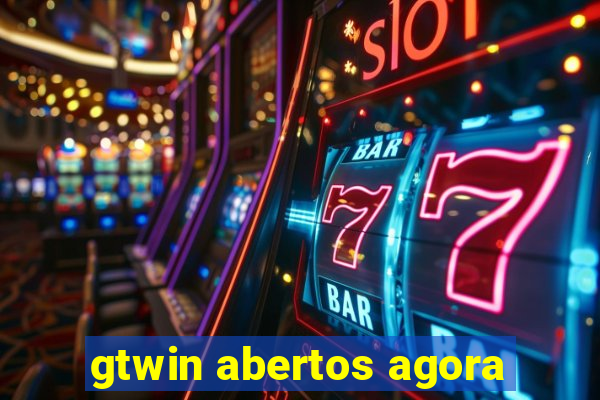 gtwin abertos agora